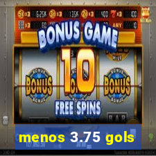 menos 3.75 gols
